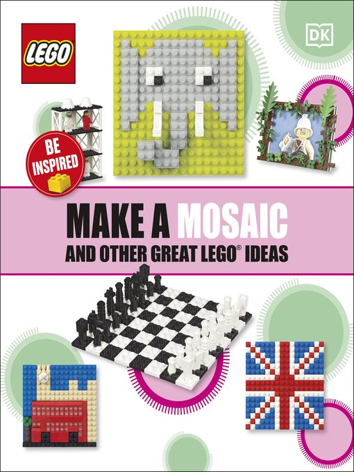 Title details for Make a Mosaic and Other Great LEGO Ideas by DK - Available